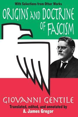 Origins and Doctrine of Fascism: With Selections from Other Works by A. James Gregor, Giovanni Gentile