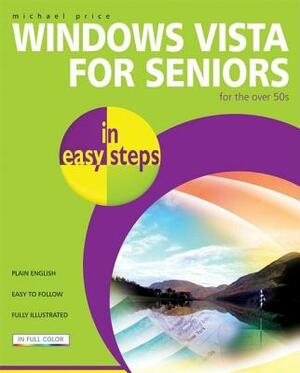 Windows Vista for Seniors in Easy Steps: For the Over 50s by Michael Price