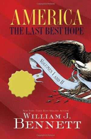 America: The Last Best Hope Volumes I & II Box Set by William J. Bennett