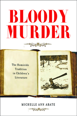 Bloody Murder: The Homicide Tradition in Children's Literature by Michelle Ann Abate