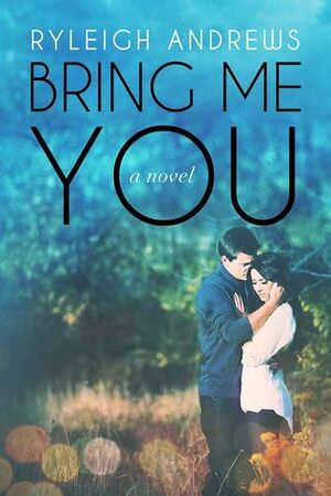 Bring Me You by Ryleigh Andrews