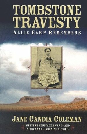 Tombstone Travesty: Allie Earp Remembers by Jane Candia Coleman