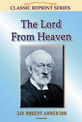 The Lord from Heaven by Sir Robert Anderson