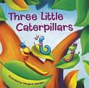 Three Little Caterpillars by Laurie Young