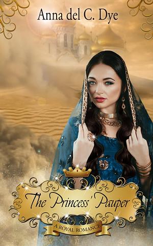 The Princess' Pauper by Anna del C. Dye, Anna del C. Dye