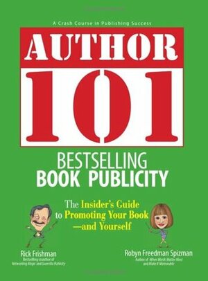 Author 101: Bestselling Book Publicity by Robyn Freedman Spizman, Rick Frishman, Mark Steisel