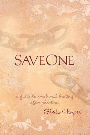 Saveone: A Guide to Emotional Healing After Abortion by Sheila Harper