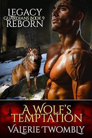A Wolf's Temptation: Legacy Reborn by Valerie Twombly, Valerie Twombly
