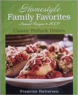 Homestyle Family Favorites Annual Recipes, 2009: Classic Potluck Dishes by Francine Halvorsen