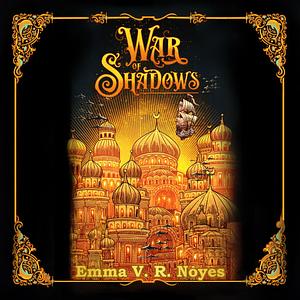 War of Shadows by Emma V.R. Noyes