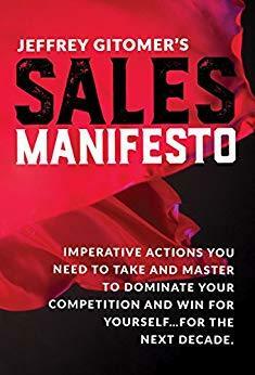 Jeffrey Gitomer's Sales Manifesto: Axioms, Affirmations, and Actions You MUST TAKE that will Guide You to Success and Wealth for the Next Decade by Jeffrey Gitomer