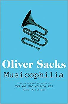 Musicophilia: Tales of Music and the Brain by Oliver Sacks