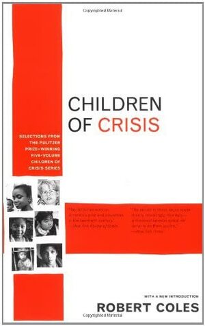 Children of Crisis: Selections from the Pulitzer Prize-winning five-volume Children of Crisis series by Robert Coles