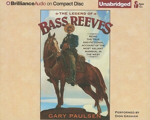 The Legend of Bass Reeves: Being the True and Fictional Account of the Most Valiant Marshal in the West by Gary Paulsen