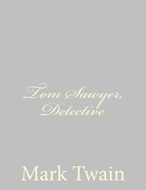 Tom Sawyer, Detective by Mark Twain