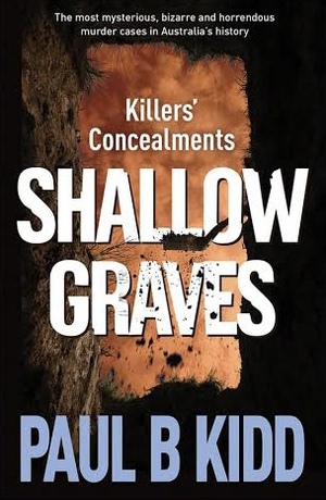 Shallow Graves: The Concealments of Killers by Paul B. Kidd