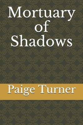 Mortuary of Shadows by Paige Turner