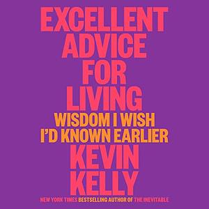 Excellent Advice for Living by Kevin Kelly