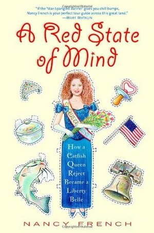 A Red State of Mind: How a Catfish Queen Reject Became a Liberty Belle by Nancy French