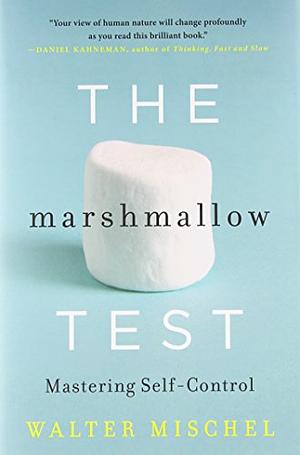 The Marshmallow Test: Mastering Self-Control by Walter Mischel