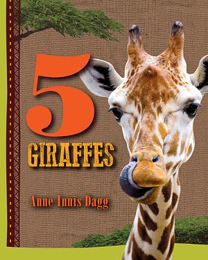 5 Giraffes by Rob Laidlaw, Anne Innis Dagg