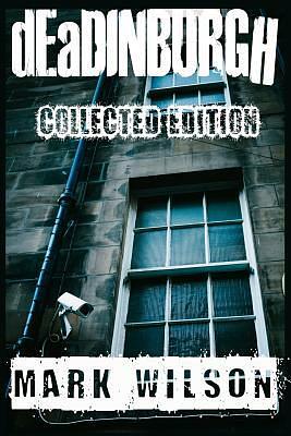 dEaDINBURGH: Collected Edition  by Mark Wilson