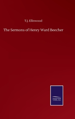 The Sermons of Henry Ward Beecher by T. J. Ellinwood