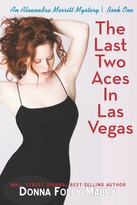The Last Two Aces in Las Vegas: An Alexandra Merritt Mystery by Donna Mabry