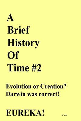 A Brief History of Time #2: New Research Proves Darwin Correct! by R. White