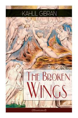 The Broken Wings (Illustrated): Poetic Romance Novel by Kahlil Gibran