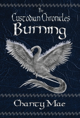 The Custodian Chronicles: Burning: Burning by Charity Mae