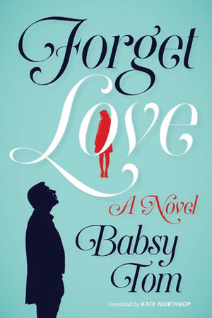 Forget Love by Kate Northrop, Babsy Tom