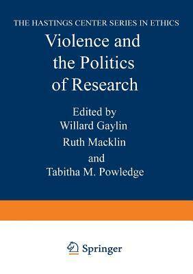 Violence and the Politics of Research by Willard Gaylin, Tabitha M. Powledge, Ruth Macklin