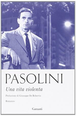 Una vita violenta by Pier Paolo Pasolini, Giuseppe de Robertis