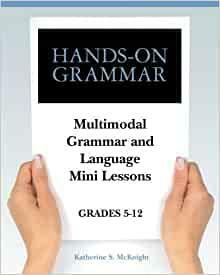 Hands on Grammar: Multimodal Grammar and Language Mini Lessons, Grades 5-12 by Katherine S. McKnight