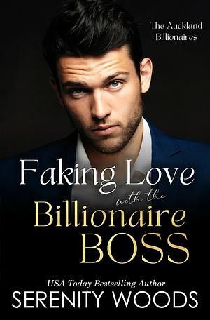 Faking Love with the Billionaire Boss by Serenity Woods