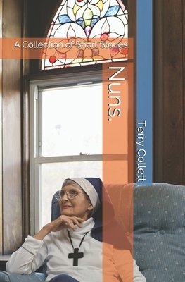 Nuns.: A Collection of Short Stories. by Terry Collett