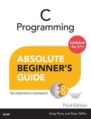 C Programming Absolute Beginner's Guide by Greg Perry, Dean Miller