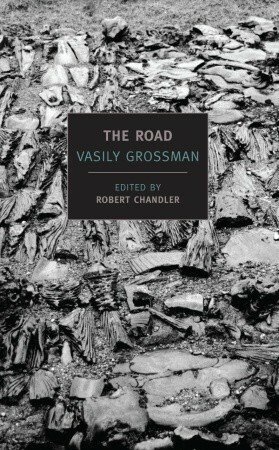 The Road: Stories, Journalism, and Essays by Olga Mukovnikova, Vasily Grossman, Robert Chandler, Elizabeth Chandler