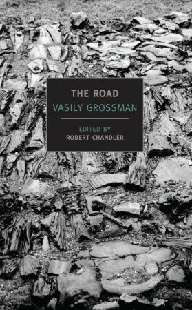 The Road: Stories, Journalism, and Essays by Olga Mukovnikova, Elizabeth Chandler, Vasily Grossman, Robert Chandler