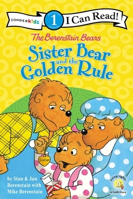 The Berenstain Bears Sister Bear and the Golden Rule: Level 1 by Stan Berenstain, Jan Berenstain, Mike Berenstain