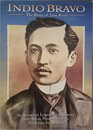 Indio Bravo : The Story of Jose Rizal by Asuncion Lopez-Rizal Bantug, Sylvia Méndez Ventura