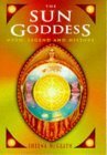 The Sun Goddess: Myth, Legend, and History by Sheena McGrath