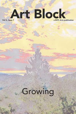 Growing: Art Block Zine; Volume 3, Issue 1 by Dstl Arts