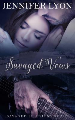 Savaged Vows: Savaged Illusions Trilogy Book 2 by Jennifer Lyon