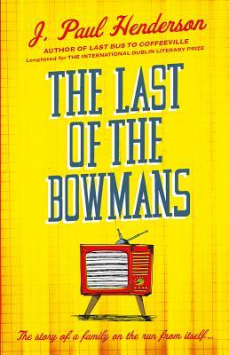 The Last of the Bowmans by J. Paul Henderson