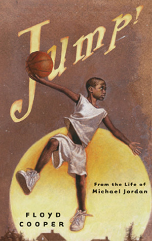 Jump!: From the Life of Michael Jordan by Floyd Cooper