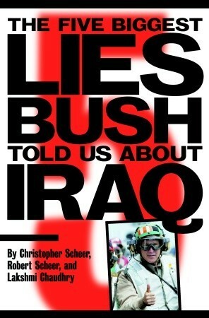 The Five Biggest Lies Bush Told Us About Iraq by Christopher Scheer, Robert Scheer