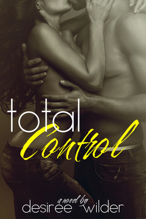 Total Control by Desiree Wilder