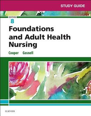 Study Guide for Foundations and Adult Health Nursing by Kim Cooper, Kelly Gosnell